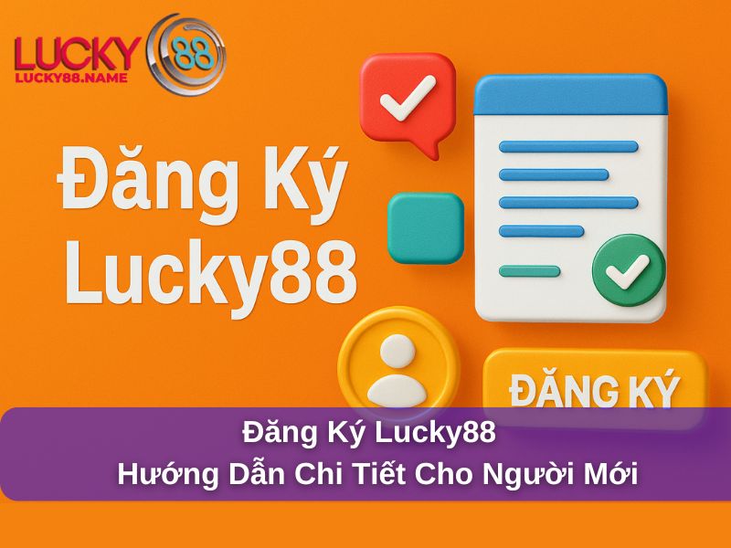 Đăng Ký Lucky88 – Hướng dẫn chi tiết cho người mới