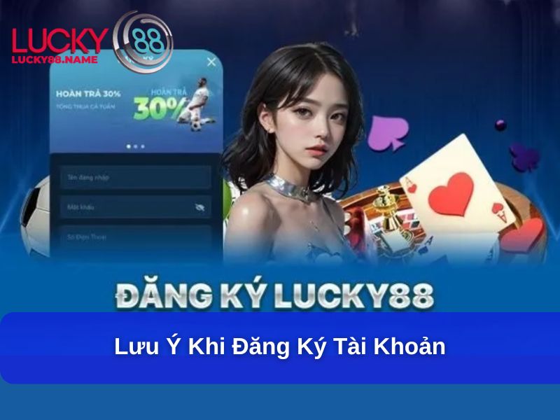 Lưu ý khi đăng ký tài khoản Lucky88